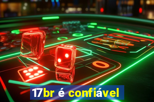 17br é confiável
